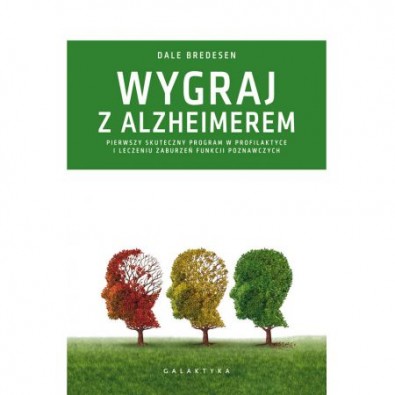 Wygraj z Alzheimerem. Pierwszy skuteczny program w profilaktyce i leczeniu zaburzeń funkcji poznawczych (książka)