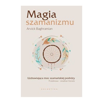 Magia szamanizmu. Uzdrawiająca moc szamańskiej podróży (książka)
