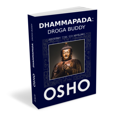 Dhammapada: Droga Buddy. Jesteśmy tym, co myślimy - OSHO (ksiażka)